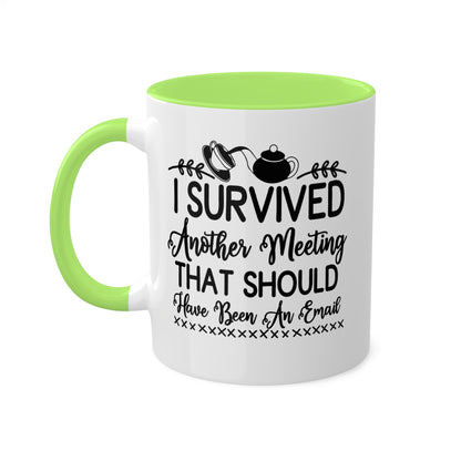 I Survived Another Meeting That Should Have Been An Email - 11oz Colorful & Funny Mug