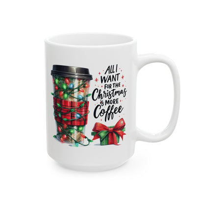 All I Want For Christmas Is Coffee - Winter Mug (11oz, 15oz)