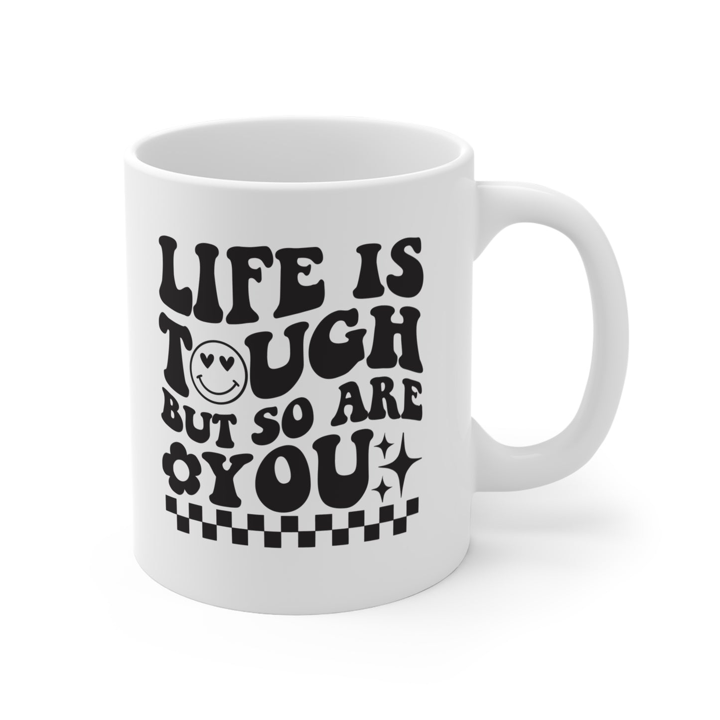 La vida es dura, pero tú también - Taza de 11 oz