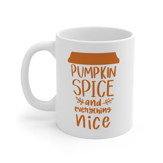 Pumpkin Spice and Everything Nice - 11 oz Ceramic Coffee Mug