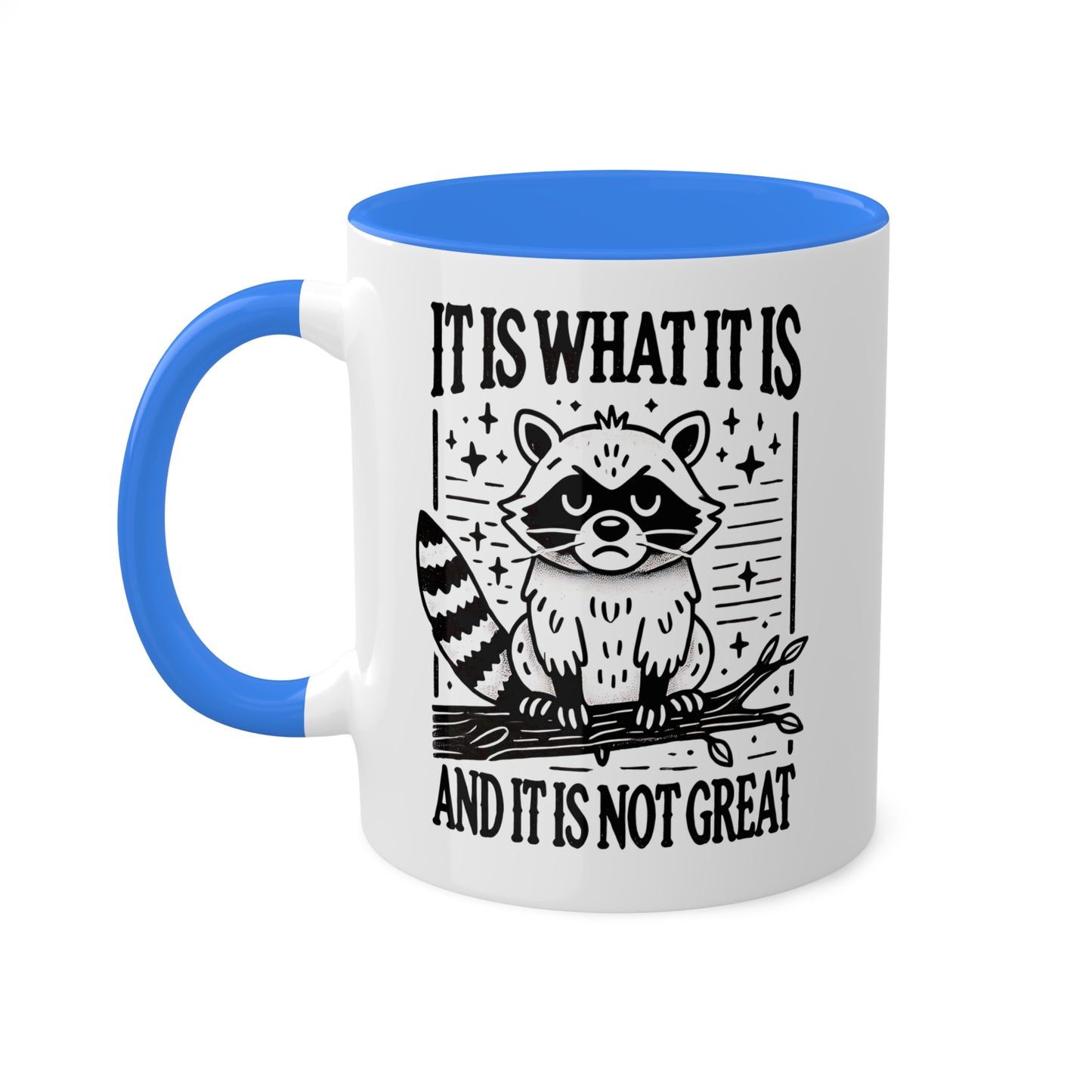 It Is What It Is And It Is Not Great With Adorable Raccoon - 11oz Colorful Mug