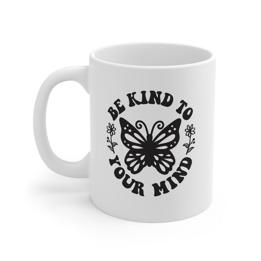 Be Kind To Your Mind - 11 oz Mug