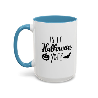 Is It Halloween Yet? - 11, 15 oz Ceramic Mug