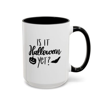 Is It Halloween Yet? - 11, 15 oz Ceramic Mug