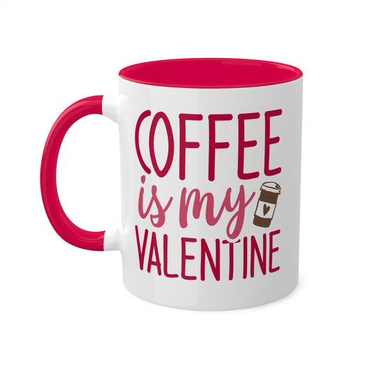 Coffee Is My Valentine - 11oz Colorful Valentine's Day Gift Mug