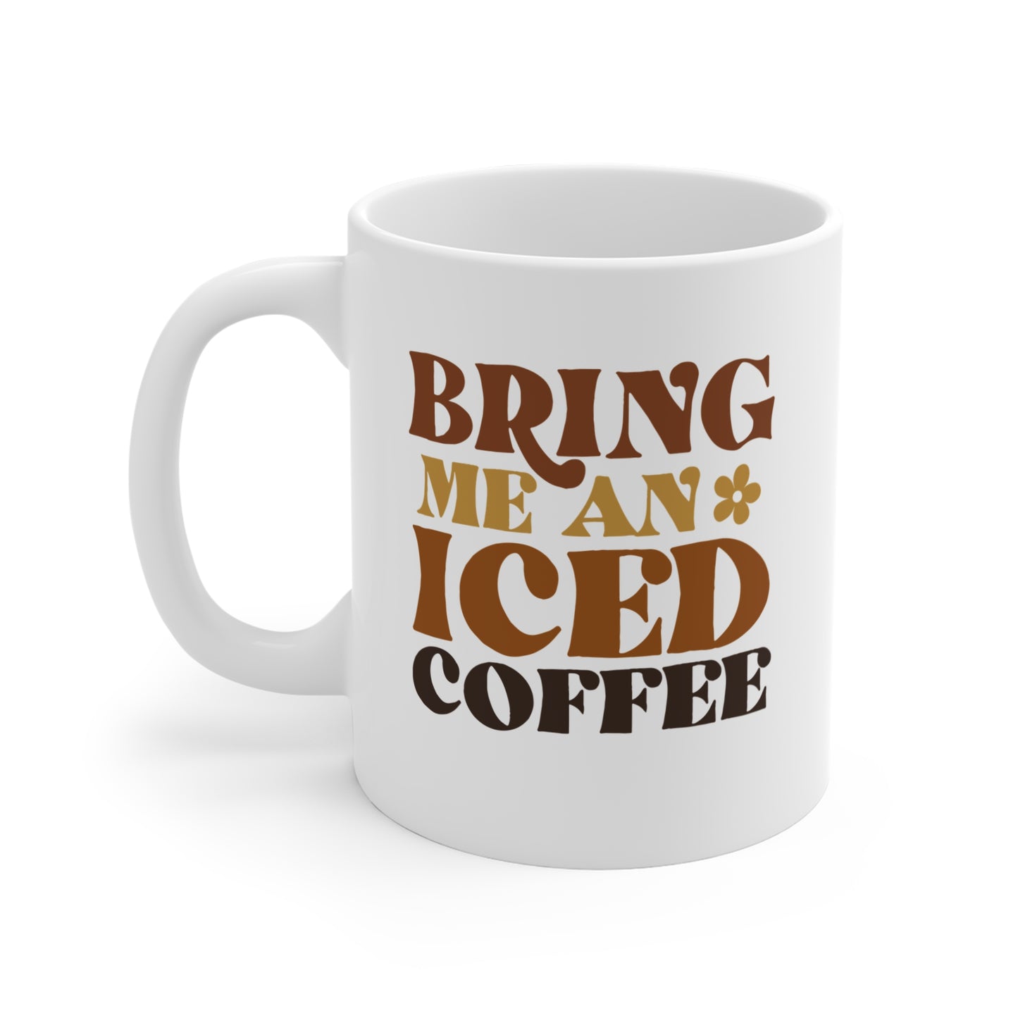 Bring Me An Iced Coffee Funny 11 oz Retro Coffee Mug