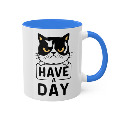 Have A Day - Funny Grumpy Cat - 11oz Colorful Mug