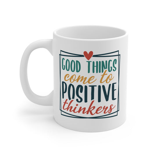 Good Things Come To Positive Thinkers - 11 oz Mug