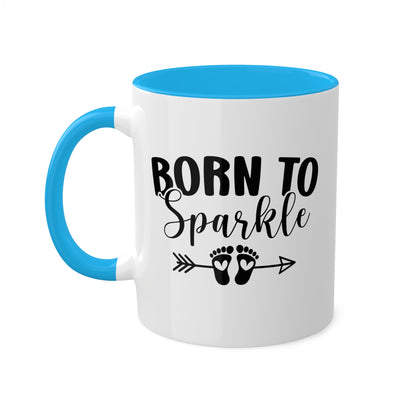 Born To Sparkle - 11oz Colorful Fun Gift Mug