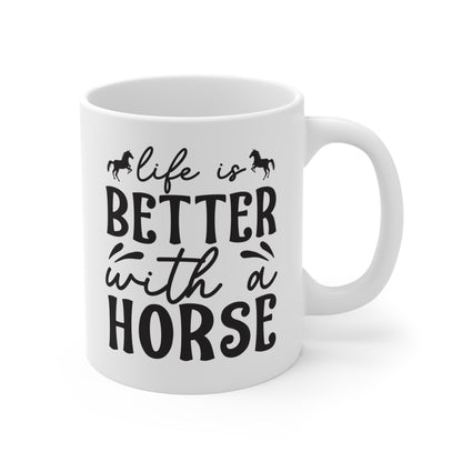 Life Is Better With A Horse - 11 oz Mug