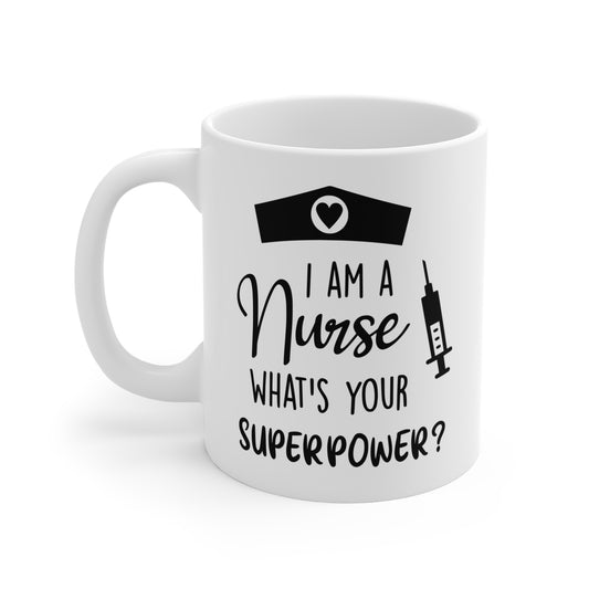 I'm A Nurse What's Your Superpower Coffee Mug - 11 oz Ceramic Mug