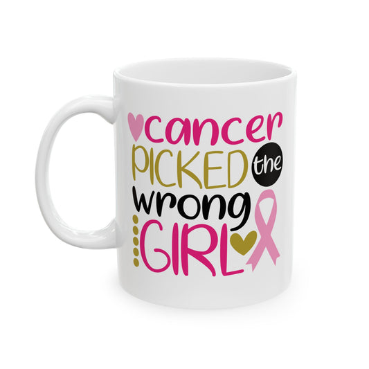 Cancer Picked The Wrong Girl - Breast Cancer Awareness Mug (11oz, 15oz)