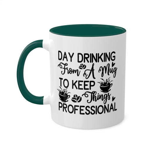 Day Drinking From A Mug To Keep Things Professional - 11 oz Colorful Mug