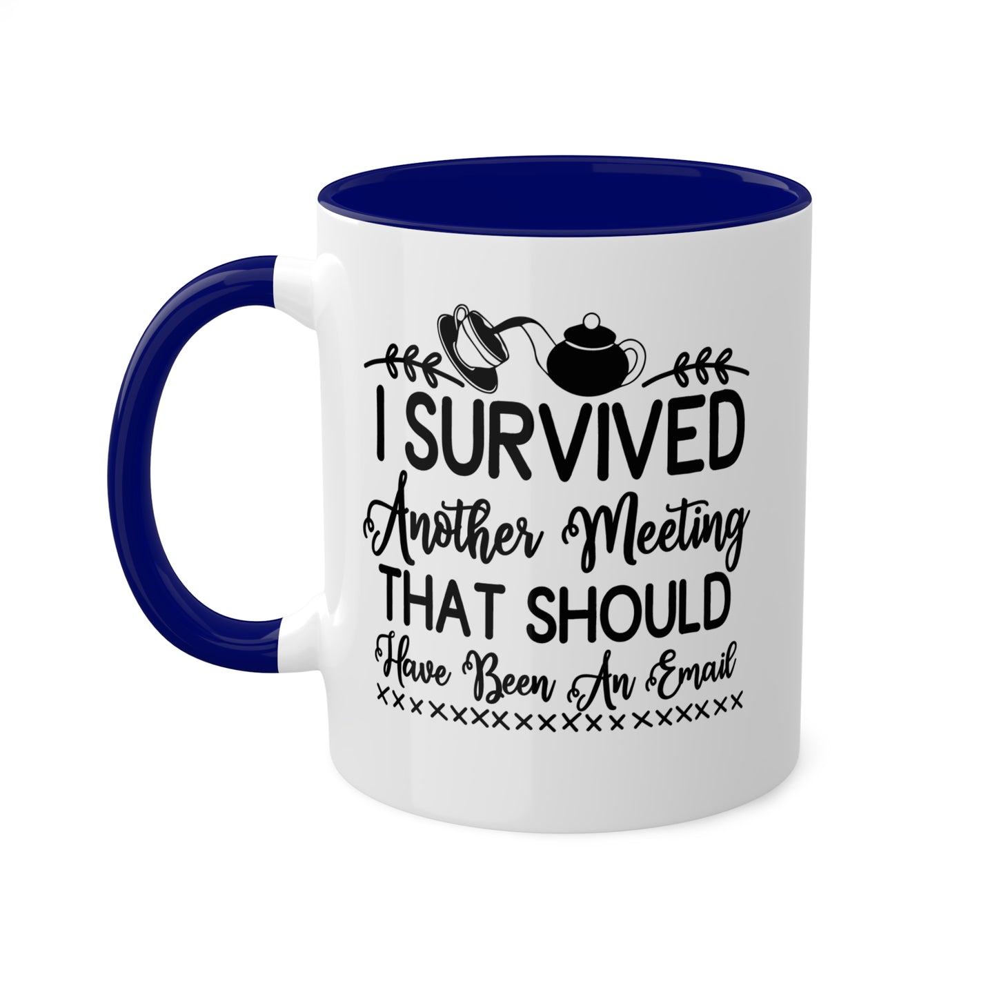 I Survived Another Meeting That Should Have Been An Email - 11oz Colorful & Funny Mug