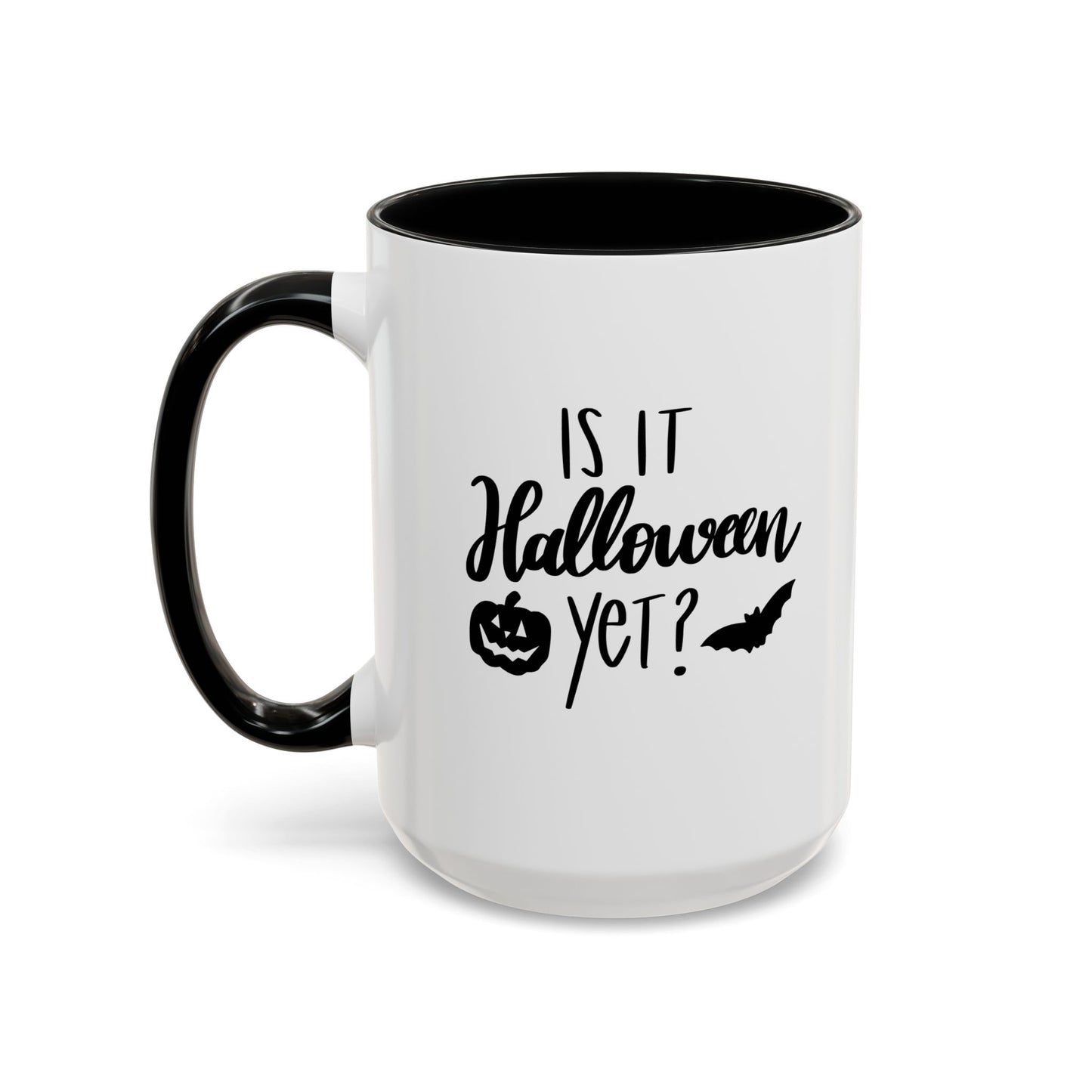 Is It Halloween Yet? - 11, 15 oz Ceramic Mug