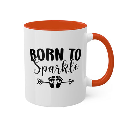 Born To Sparkle - 11oz Colorful Fun Gift Mug