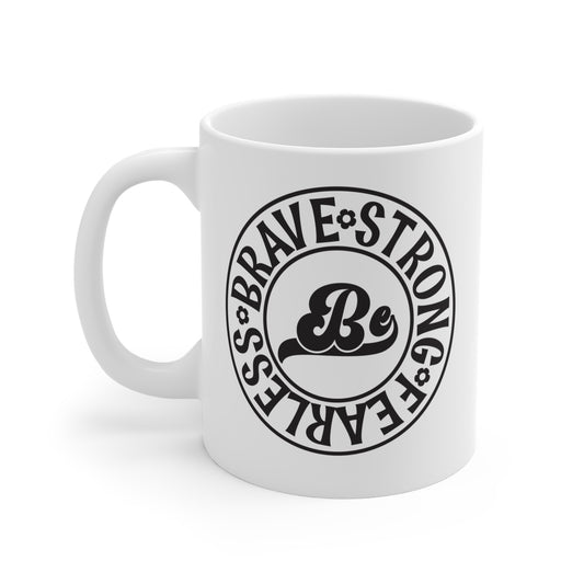 Be Brave Be Strong Be Fearless - 11 oz Mug