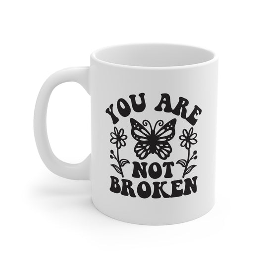 "You Are NOT Broken" Coffee Mug, 11 oz