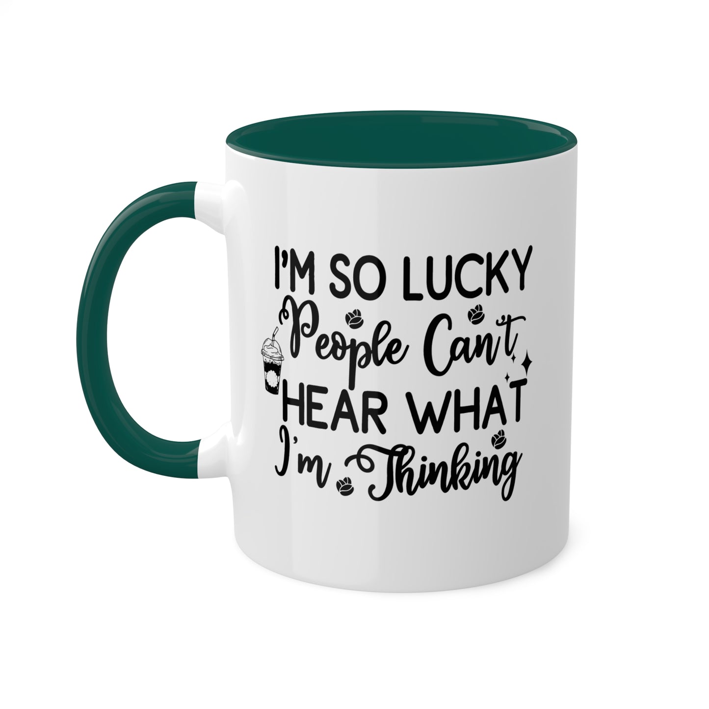 I'm So Lucky People Can't Hear What I'm Thinking - 11 oz Funny Mug