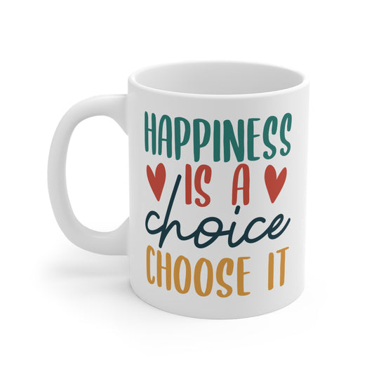 Happiness Is A Choice, Choose It - 11 oz Mug