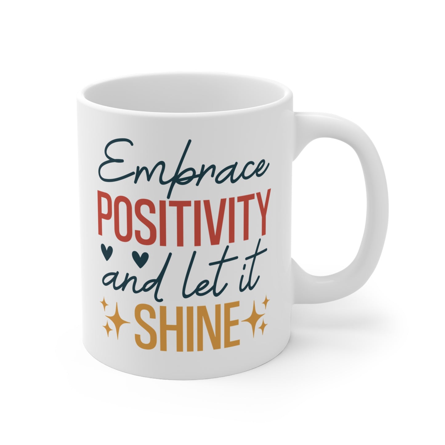 Embrace Positivity And Let It Shine - 11 oz Mug