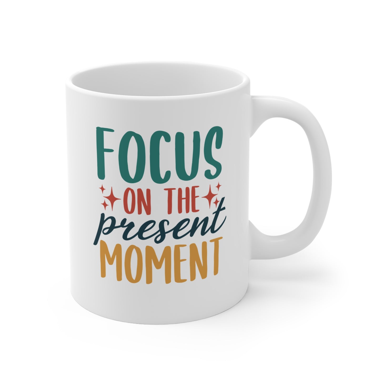 Focus On The Present Moment - 11 oz Mug