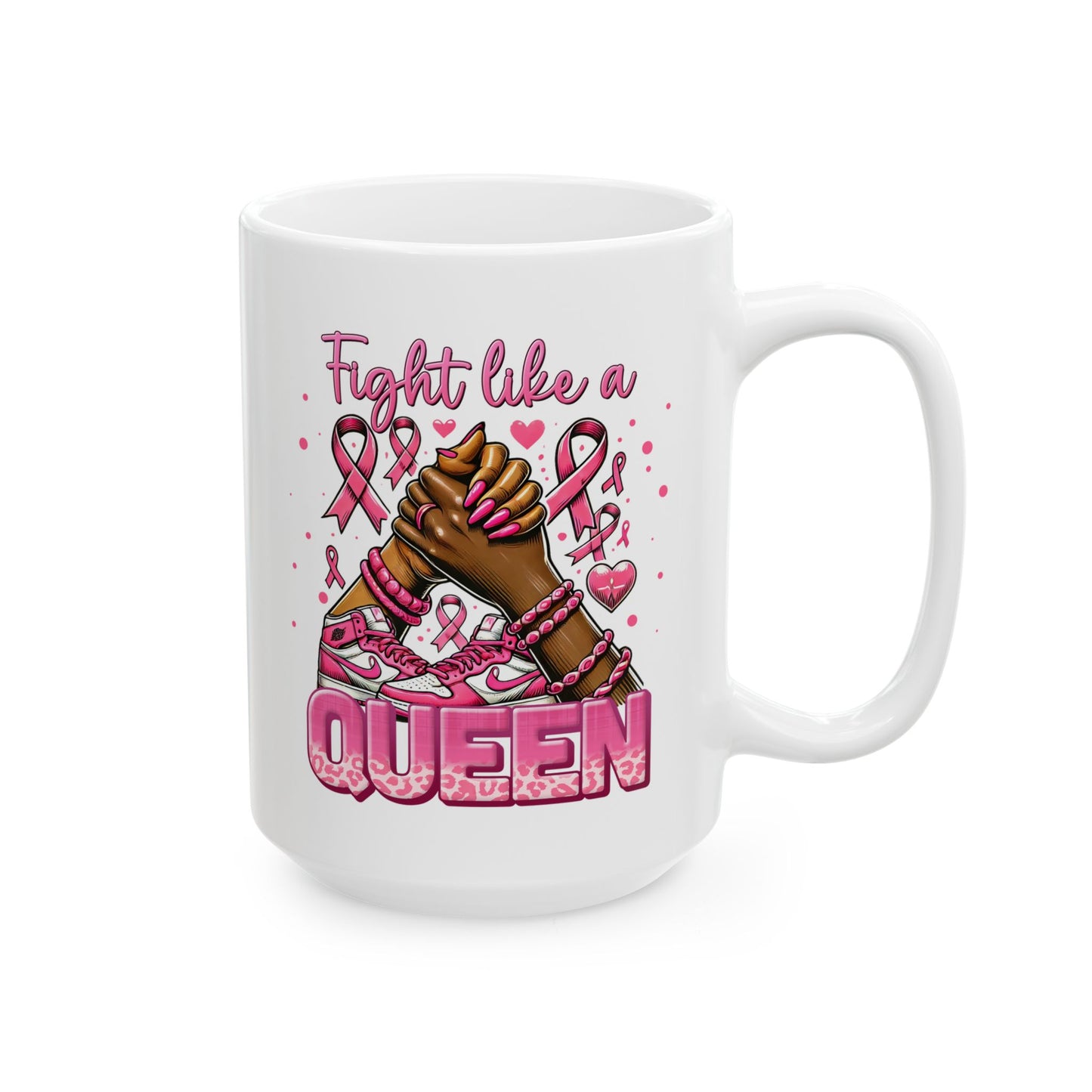 Fight Like A Queen - Breast Cancer Awareness Mug (11oz, 15oz)