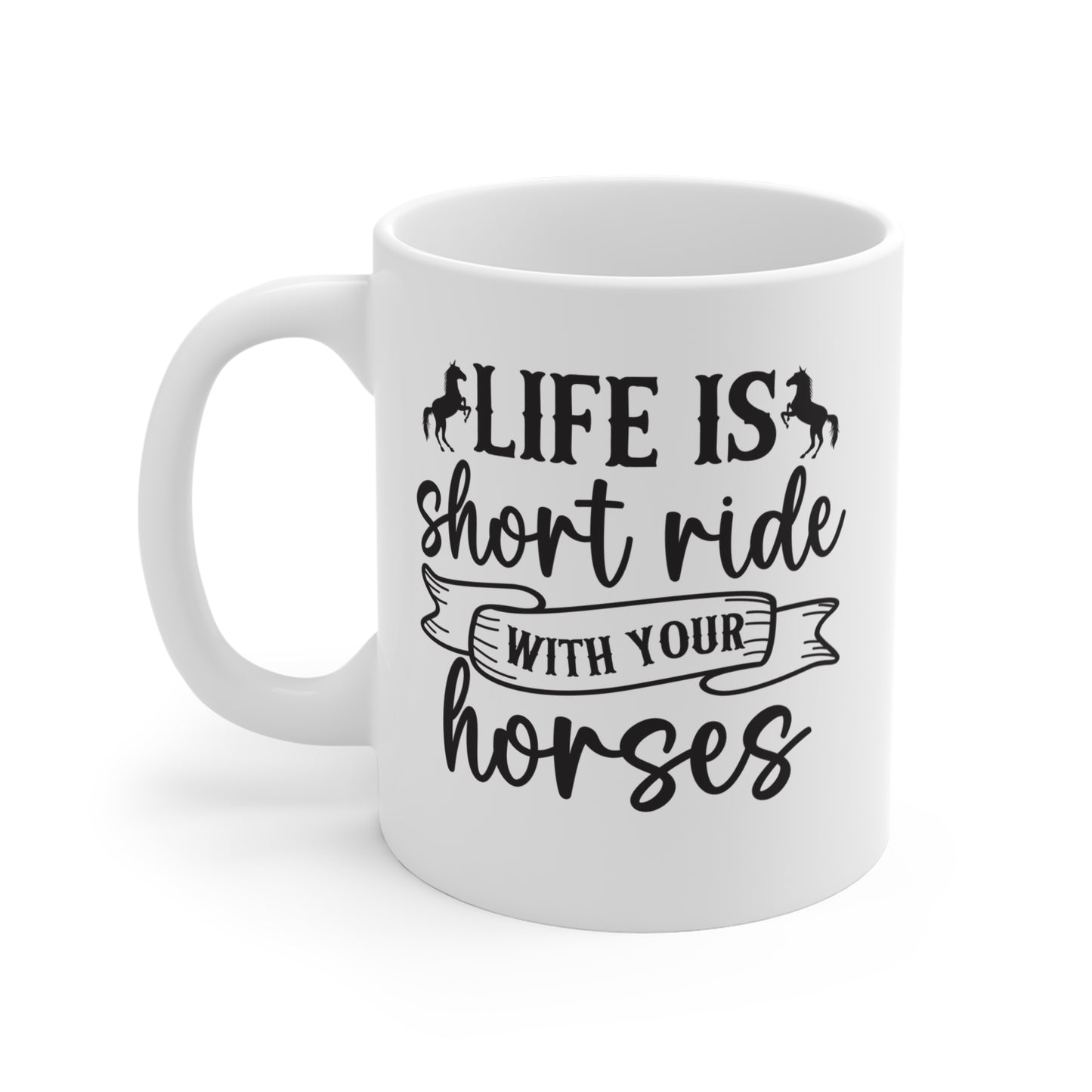 La vida es corta, cabalga con tus caballos - Taza de café de 11 oz