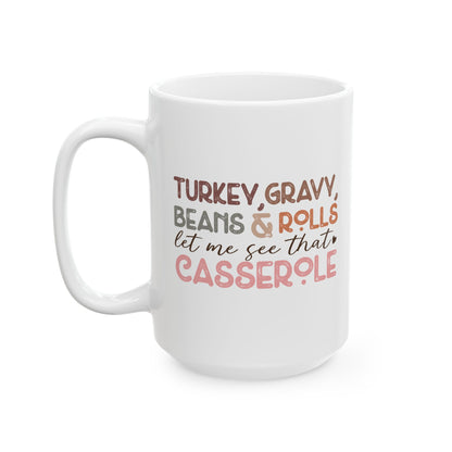 Turkey, Gravy, Beans & Rolls, Let Me See That Casserole - Fall Thanksgiving Coffee Gift Mug (11oz, 15oz)