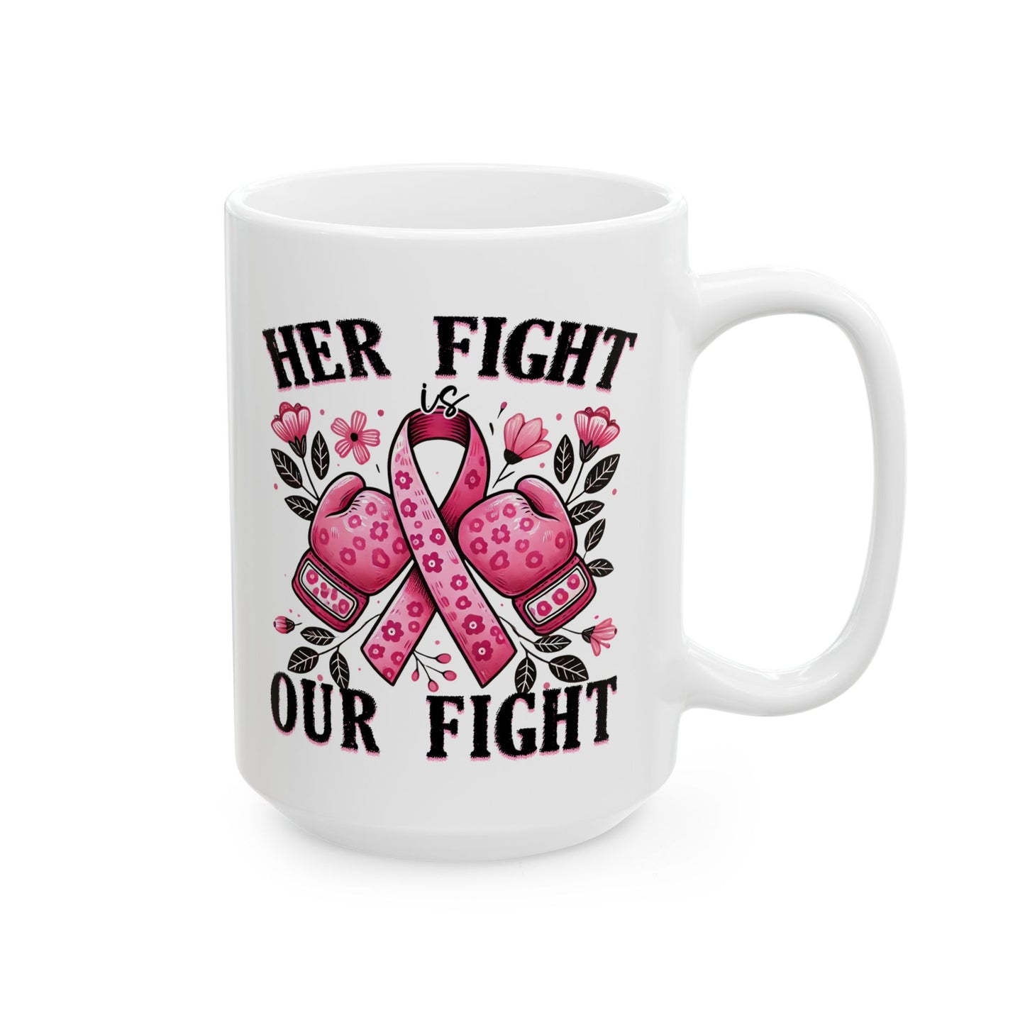 Her Fight Is Our Fight - Breast Cancer Awareness Mug (11oz, 15oz)