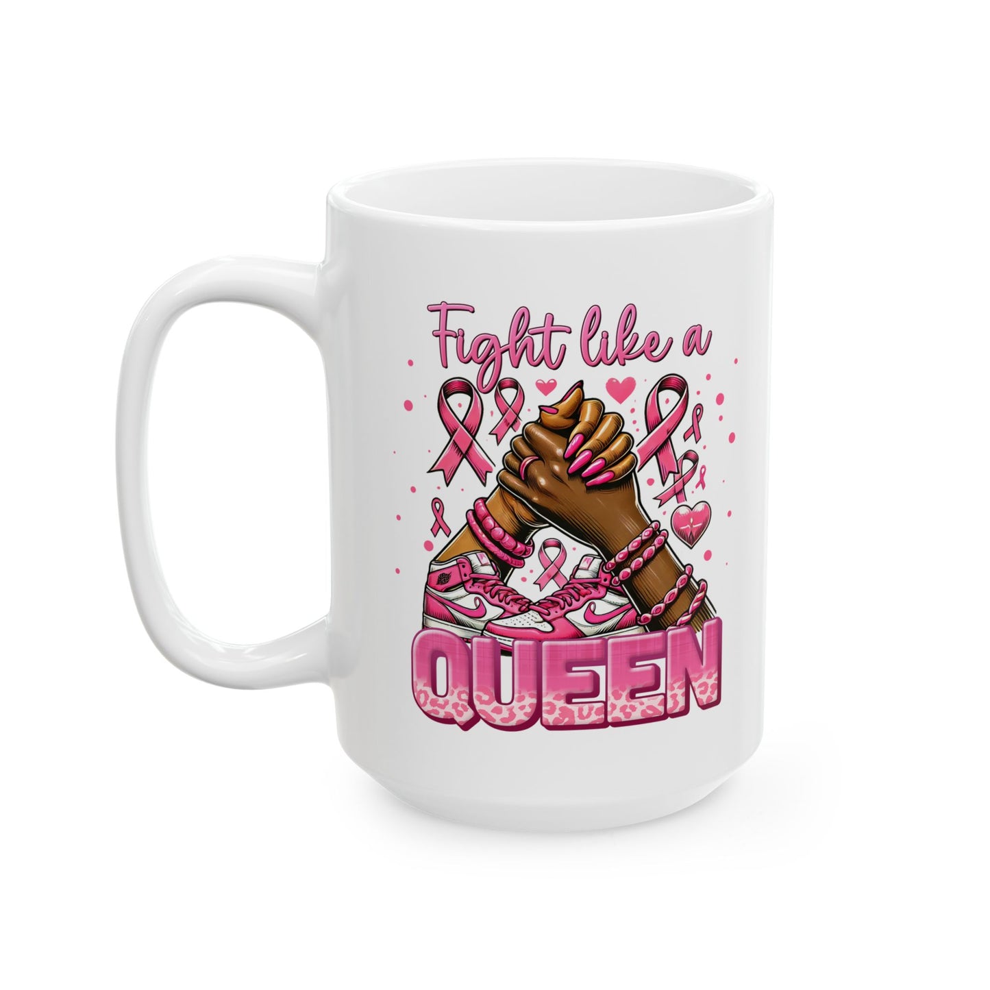 Fight Like A Queen - Breast Cancer Awareness Mug (11oz, 15oz)