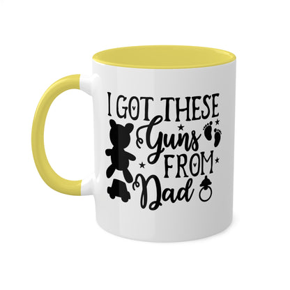 I Got These Guns From Dad - 11oz Colorful Fun Gift Mug