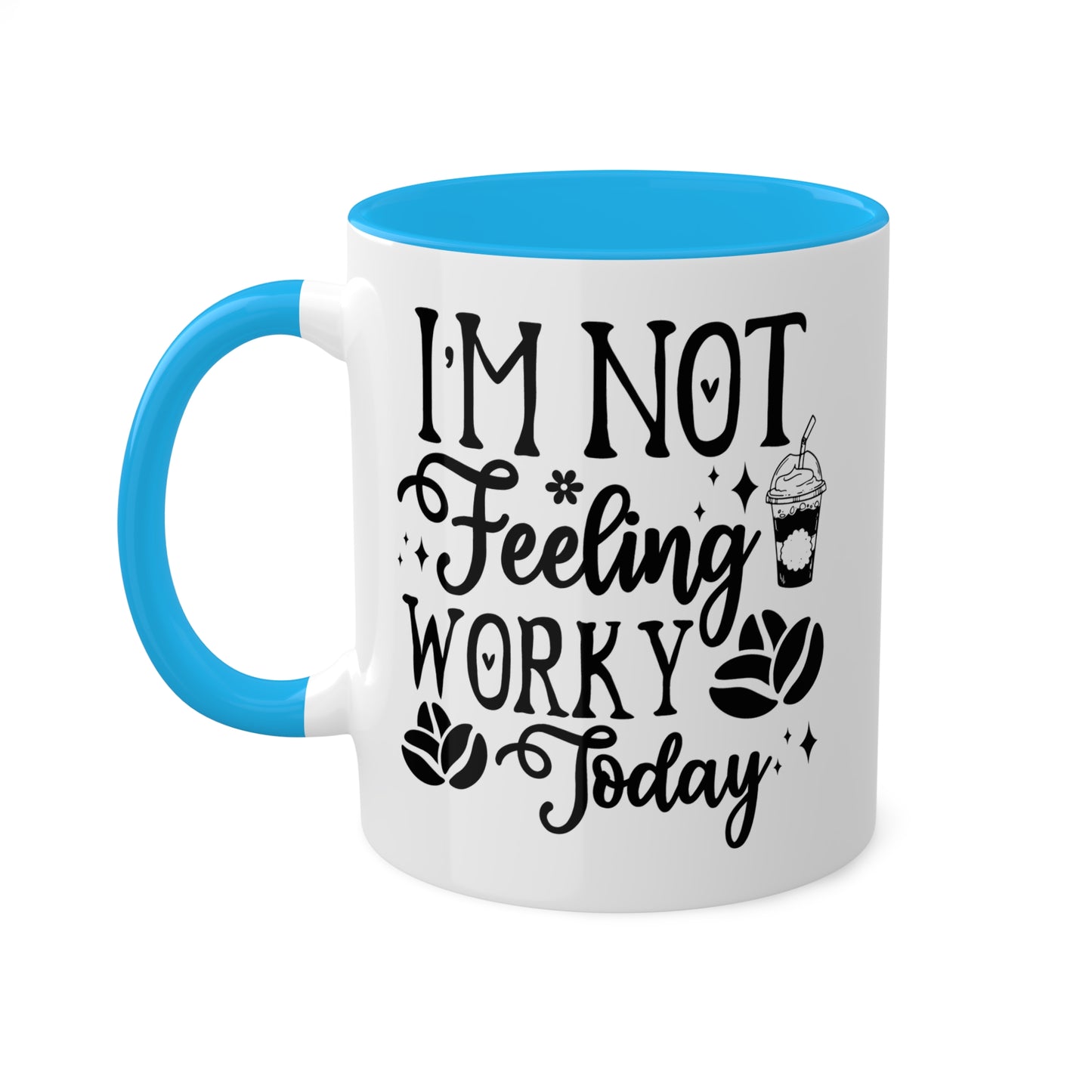 I'm Not Feeling Worky Today - 11oz Colorful & Funny Mug