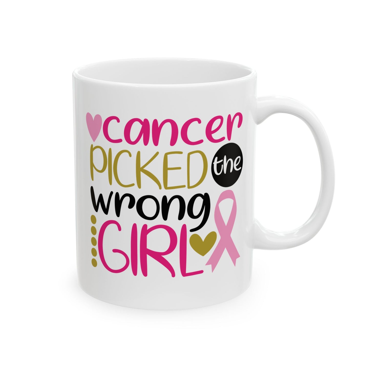 Cancer Picked The Wrong Girl - Breast Cancer Awareness Mug (11oz, 15oz)