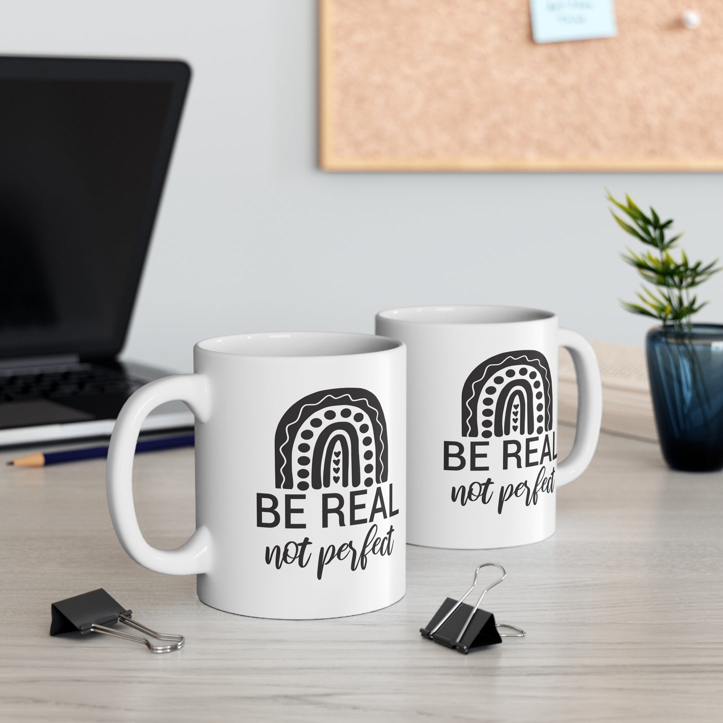 BE Real NOT Perfect - 11 oz Ceramic Mug