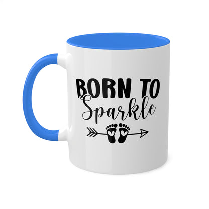 Born To Sparkle - 11oz Colorful Fun Gift Mug