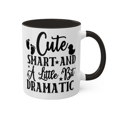 Cute Smart And A Little Dramatic - 11oz Cute & Colorful Gift Mug