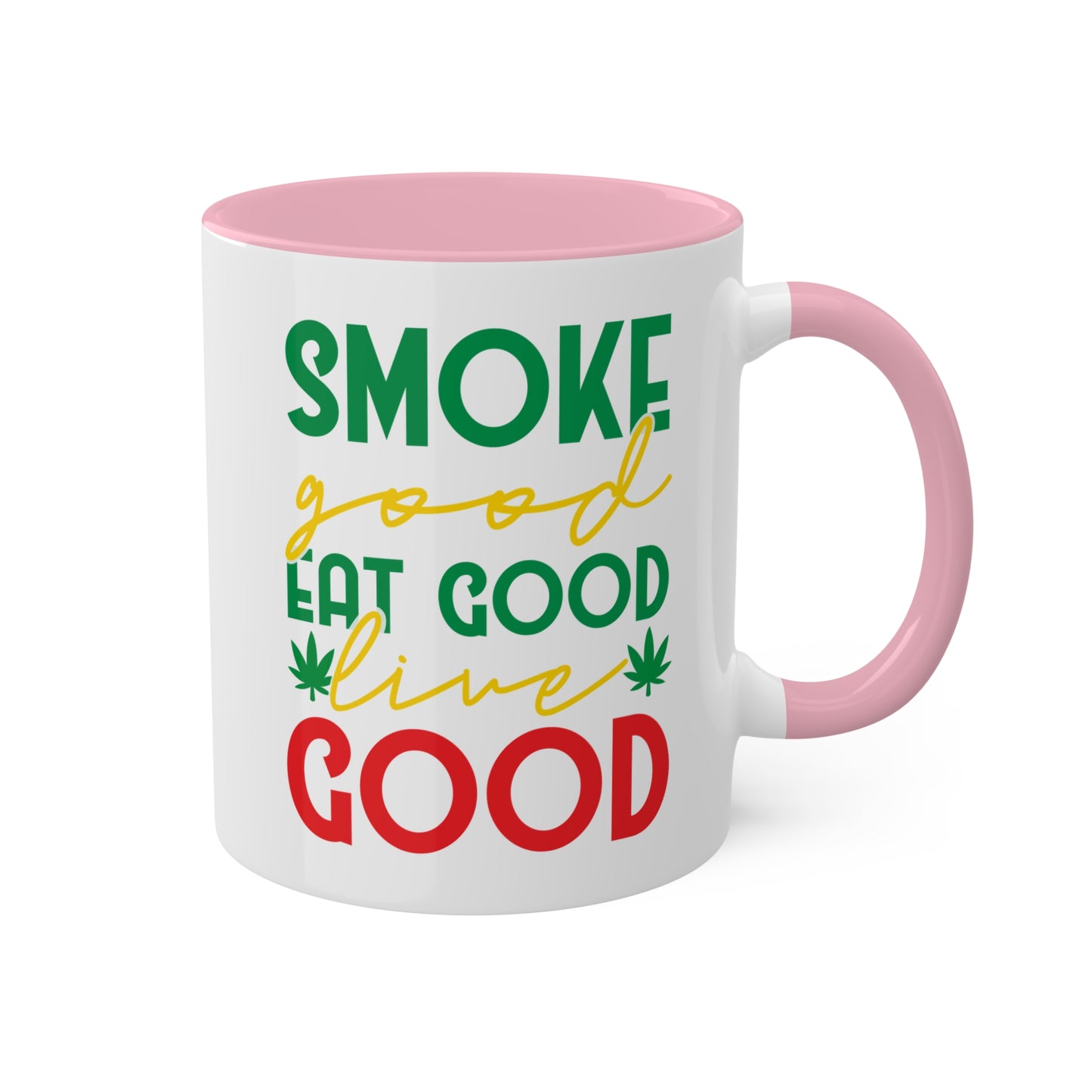 Smoke Good Eat Good Live Good Coffee Mug Gift - 11oz Colorful Mug