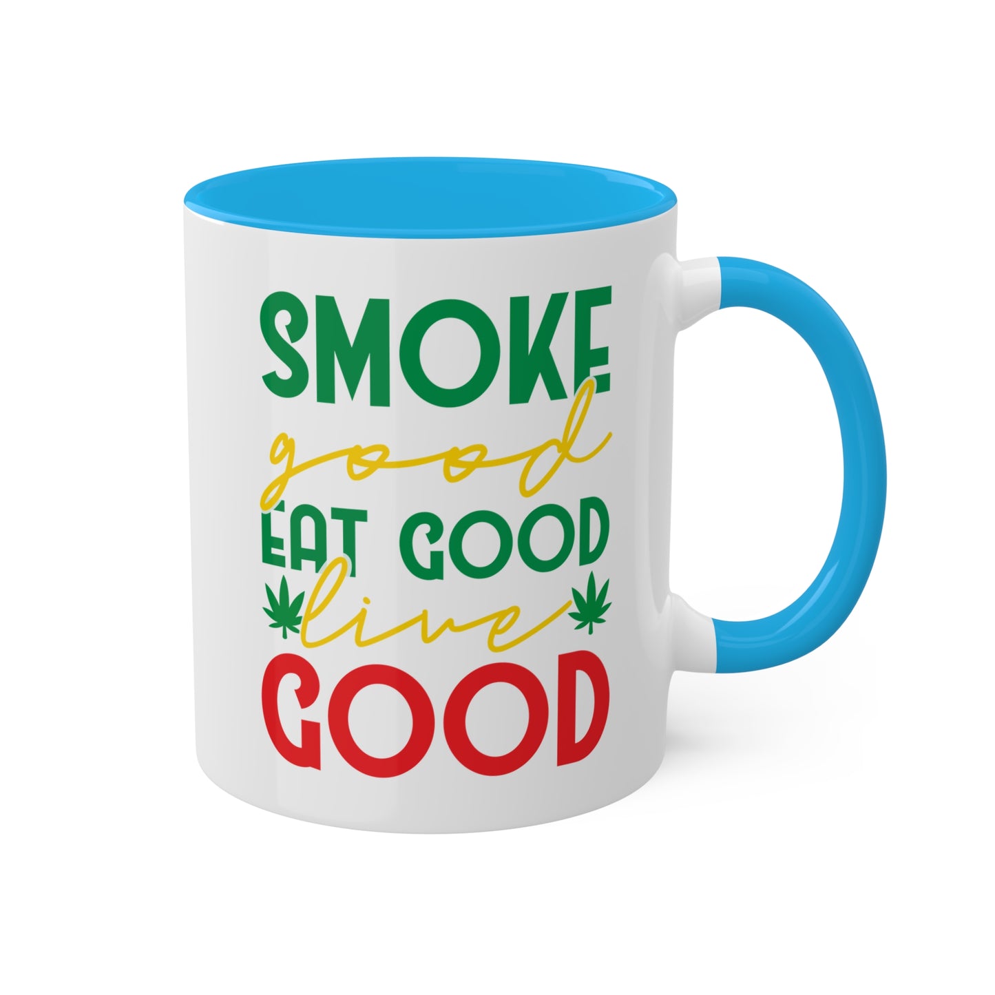 Smoke Good Eat Good Live Good Coffee Mug Gift - 11oz Colorful Mug