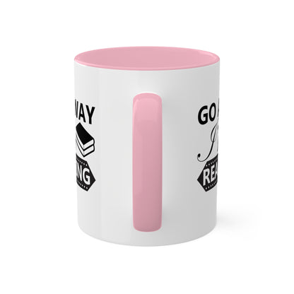 Go Away I'm Reading - 11oz Colorful & Funny Mug