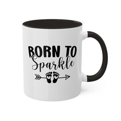 Born To Sparkle - 11oz Colorful Fun Gift Mug