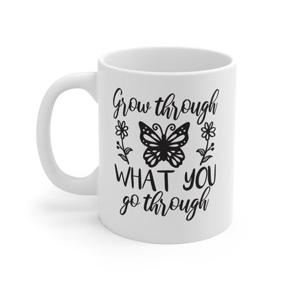 Crece a través de lo que atraviesas - Taza de 11 oz