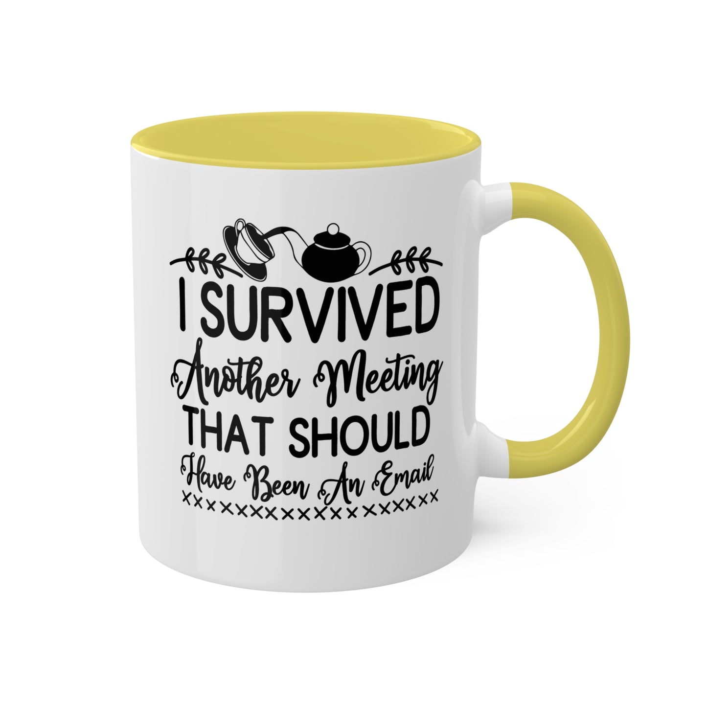 I Survived Another Meeting That Should Have Been An Email - 11oz Colorful & Funny Mug