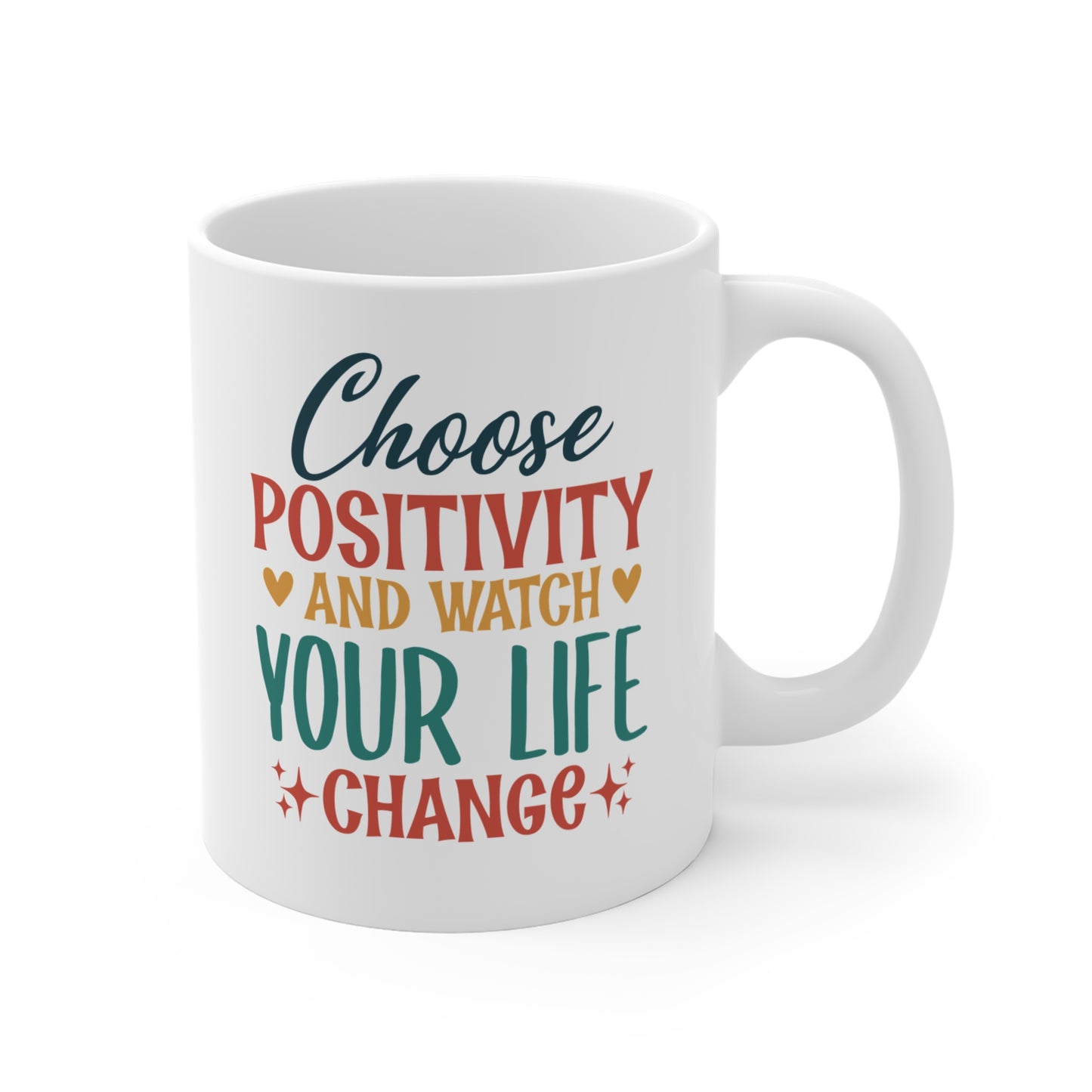 Choose Positivity And Watch Your Life Change - 11 oz Mug