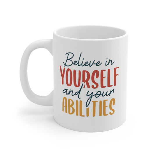 Believe In Yourself And Your Abilities - 11 oz Mug