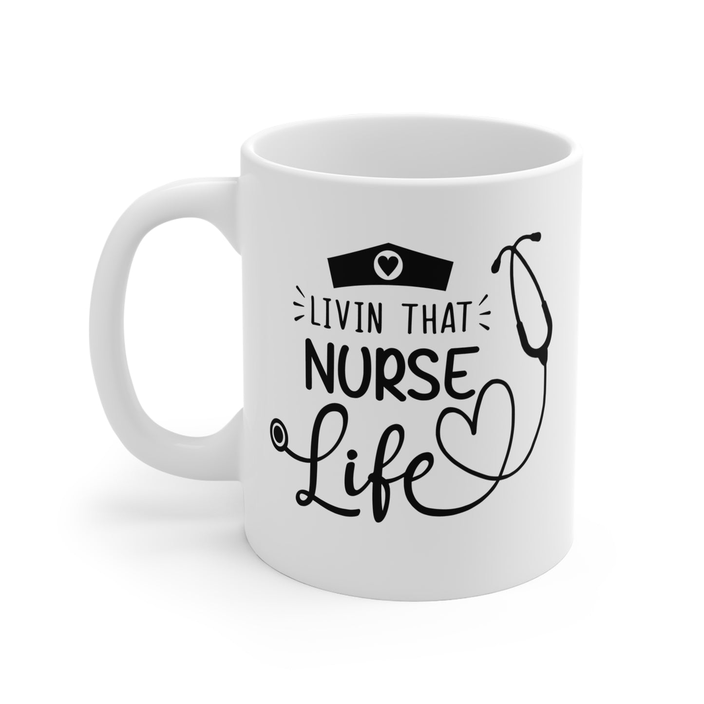 Livin That Nurse Life - 11 oz Ceramic Coffee Mug