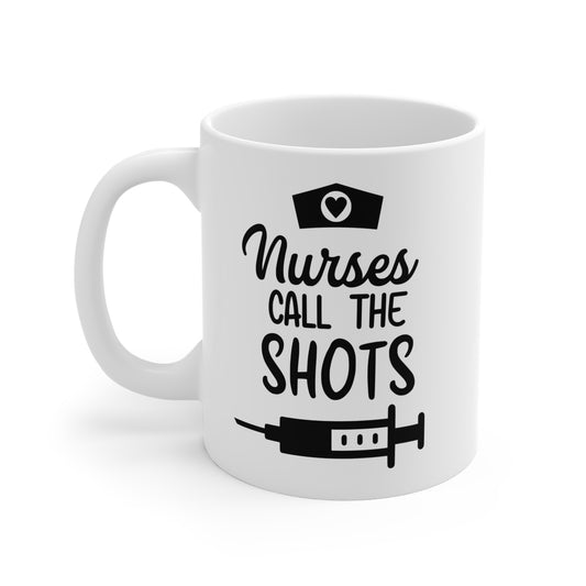 Nurses Call The Shots Coffee Mug - 11 oz Ceramic Coffee Mug