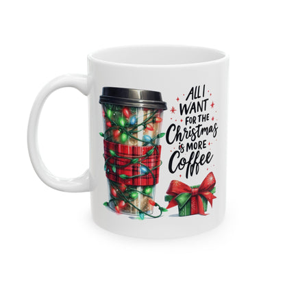 All I Want For Christmas Is Coffee - Winter Mug (11oz, 15oz)