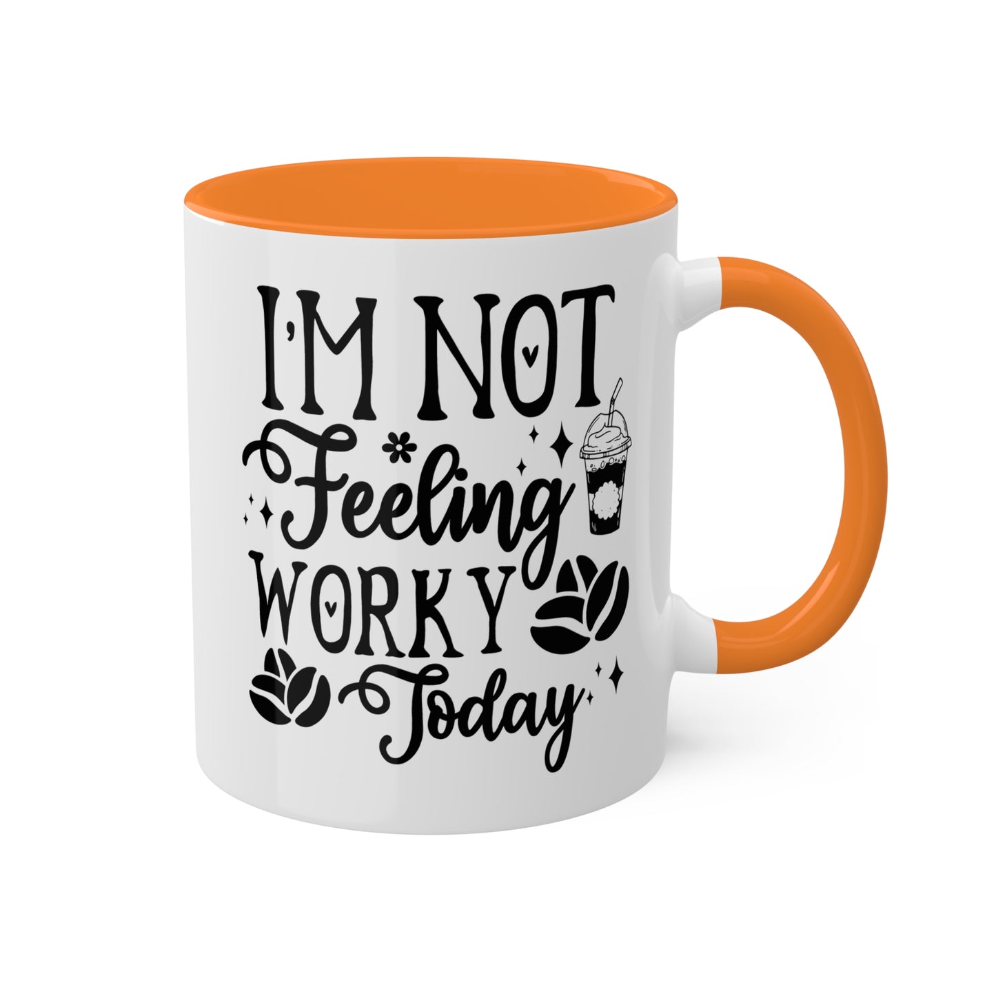 I'm Not Feeling Worky Today - 11oz Colorful & Funny Mug