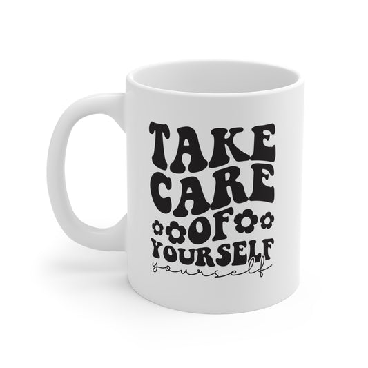 Take Care Of Yourself - 11 oz Coffee Mug